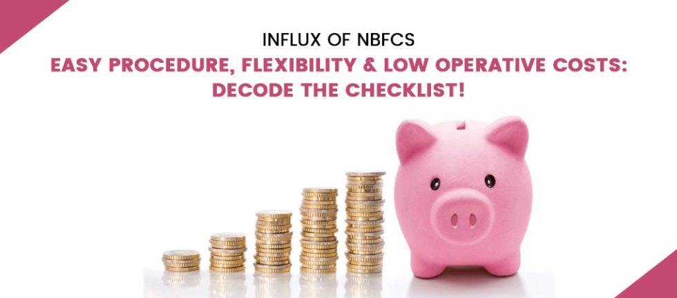 Influx of NBFCs- Easy Procedure, Flexibility & Low Operative Costs: Decode the Checklist