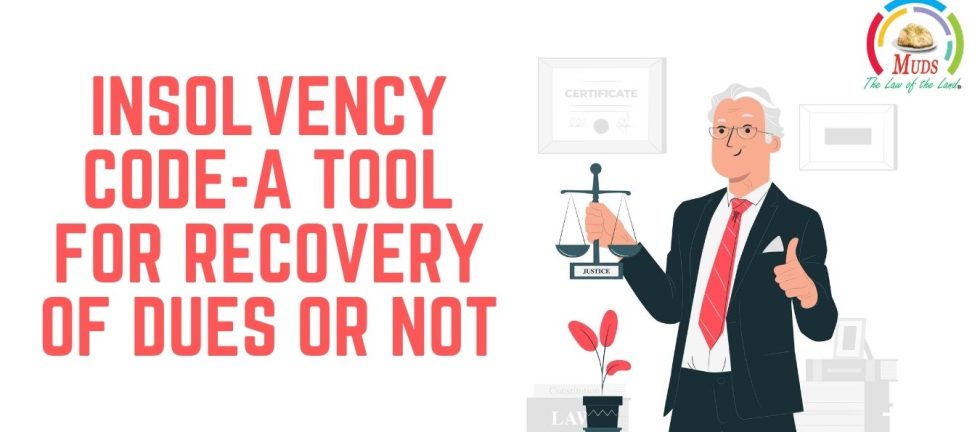 Insolvency Code-A Tool for Recovery of Dues or Not