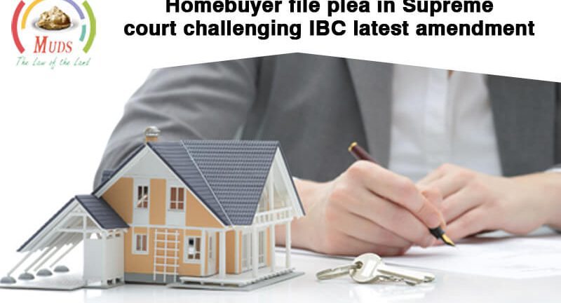 Homebuyers file plea in Supreme Court challenging IBC’s latest Amendment