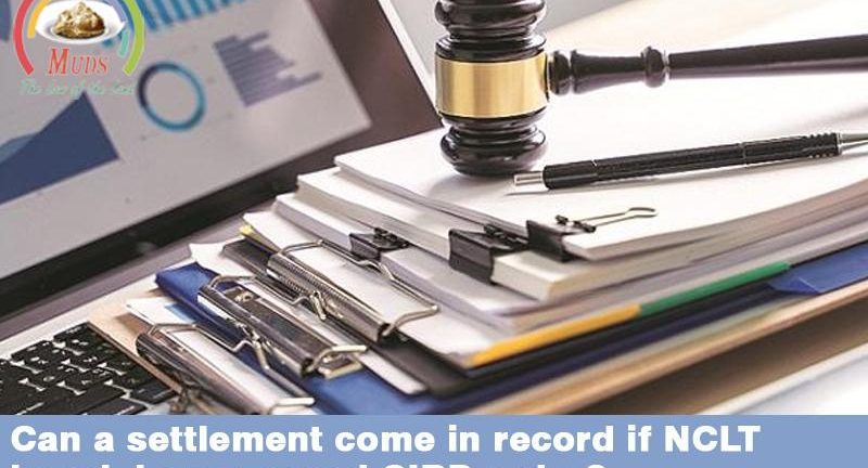 Can a settlement come in record if NCLT bench have passed CIRP order?