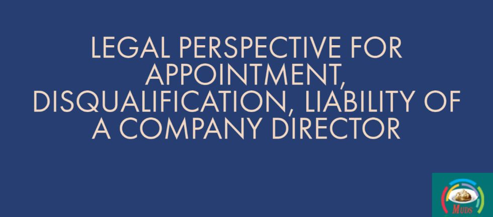 LEGAL PERSPECTIVE FOR APPOINTMENT, DISQUALIFICATION, LIABILITY OF A COMPANY DIRECTOR