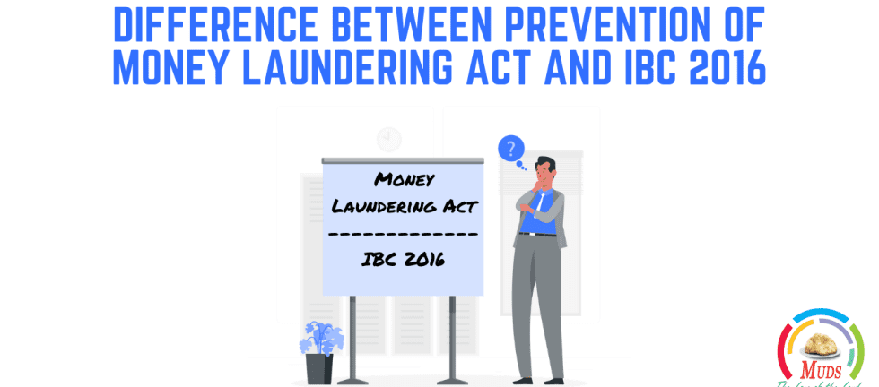 DIFFERENCE BETWEEN PREVENTION OF MONEY LAUNDERING ACT AND IBC 2016