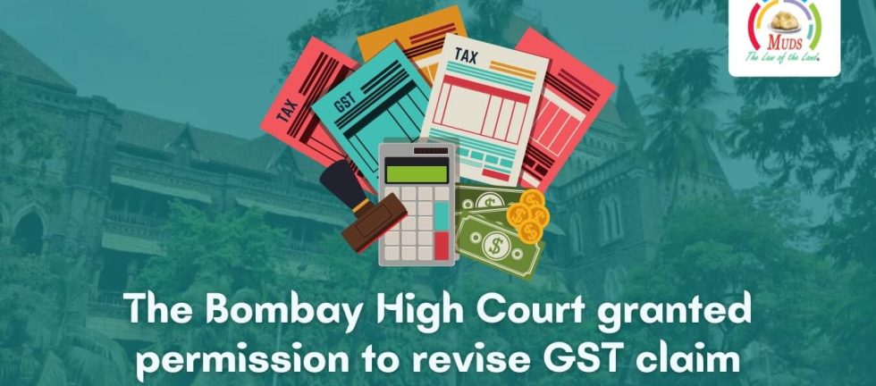 The Bombay High Court granted permission to revise GST claim