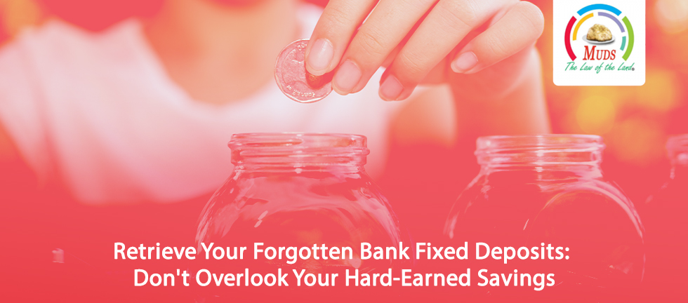 Retrieve Your Forgotten Bank Fixed Deposits: Don't Overlook Your Hard-Earned Savings