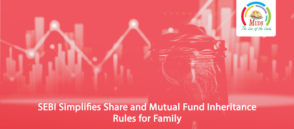 SEBI Simplifies Share and Mutual Fund Inheritance Rules for Family