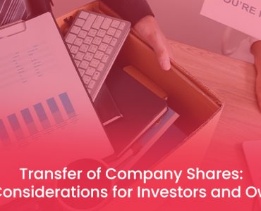 Transfer of Company Shares Key Considerations for Investors and Owners